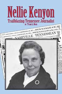 Cover image for Nellie Kenyon: Trailblazing Tennessee Journalist