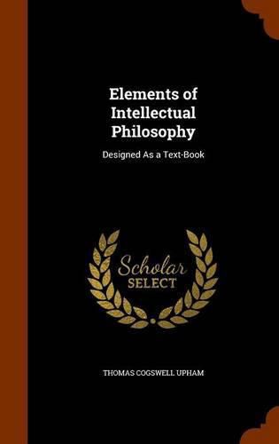 Cover image for Elements of Intellectual Philosophy: Designed as a Text-Book