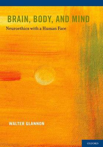 Cover image for Brain, Body, and Mind: Neuroethics with a Human Face