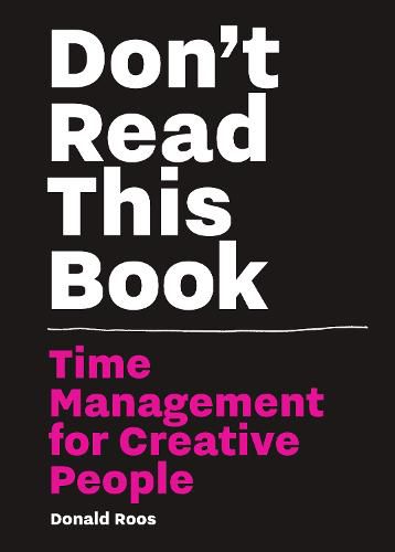 Cover image for Don't Read this Book: Time Management for Creative People