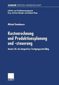 Cover image for Kostenrechnung Und Produktionsplanung Und -Steuerung: Ansatz Fur Ein Integriertes Fertigungscontrolling