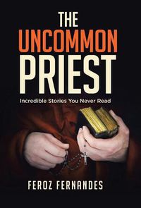 Cover image for The Uncommon Priest: Incredible Stories You Never Read