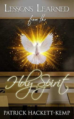 Cover image for Lessons Learned From The Holy Spirit: My walk with the Holy Spirit and what I learned along the way.