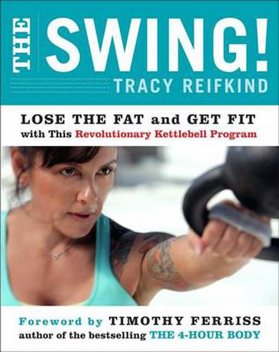 Cover image for The Swing!: Lose the Fat and Get Fit with This Revolutionary Kettlebell Program