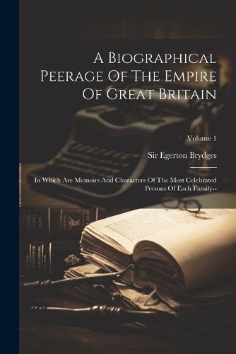 A Biographical Peerage Of The Empire Of Great Britain