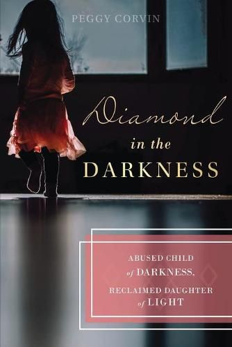 Cover image for Diamond in the Darkness: Abused Child of Darkness, Reclaimed Daughter of Light