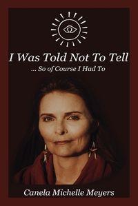 Cover image for I Was Told Not to Tell