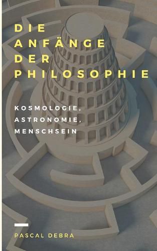 Cover image for Die Anfange der Philosophie: Kosmologie, Astronomie, Menschsein