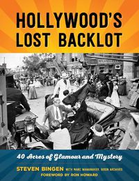 Cover image for Hollywood's Lost Backlot: 40 Acres of Glamour and Mystery