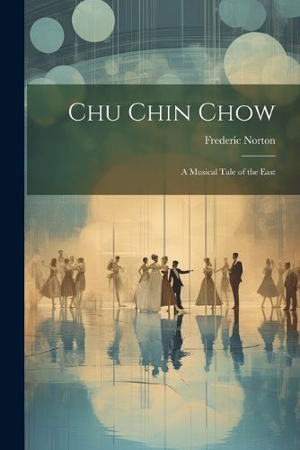 Cover image for Chu Chin Chow; a Musical Tale of the East