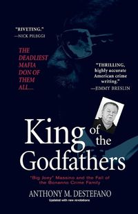 Cover image for King Of The Godfathers: Big Joey Massino and the Fall of the Bonanno Crime Family