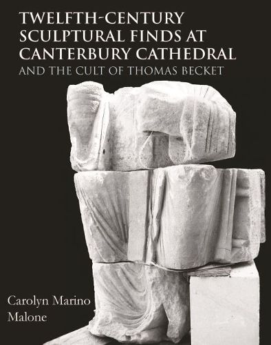 Twelfth-Century Sculptural Finds at Canterbury Cathedral and the Cult of Thomas Becket