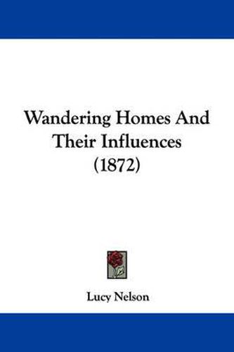 Cover image for Wandering Homes and Their Influences (1872)