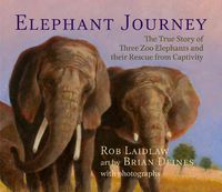 Cover image for Elephant Journey: The True Story of Three Zoo Elephants and their Rescue from Captivity