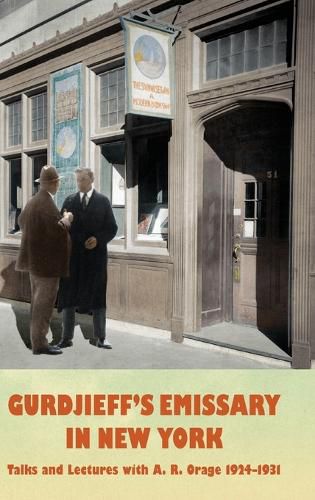 Gurdjieff's Emissary in New York: Talks and Lectures with A. R. Orage 1924-1931