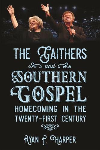 Cover image for The Gaithers and Southern Gospel: Homecoming in the Twenty-First Century