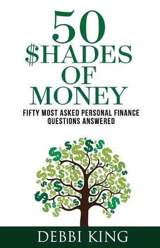 Cover image for 50 Shades of Money: 50 Most Asked Personal Finance Questions Answered