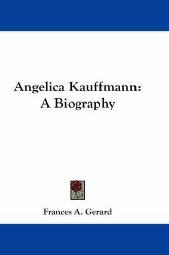 Cover image for Angelica Kauffmann: A Biography