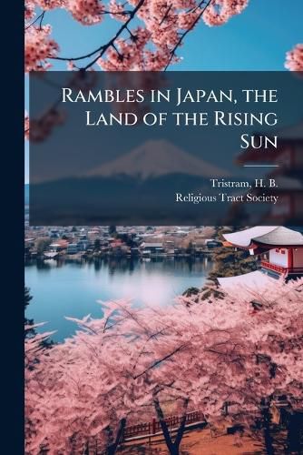Cover image for Rambles in Japan, the Land of the Rising Sun