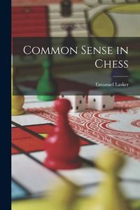 Cover image for Common Sense in Chess