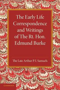 Cover image for The Early Life Correspondence and Writings of The Rt. Hon. Edmund Burke