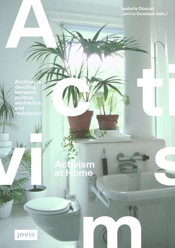 Cover image for Activism at Home: Architects dwelling between politics, aesthetics and resistance