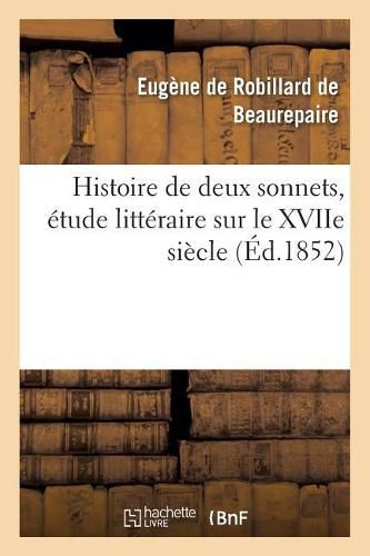 Cover image for Histoire de Deux Sonnets, Etude Litteraire Sur Le Xviie Siecle