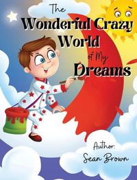 Cover image for The Wonderful Crazy World of my dreams