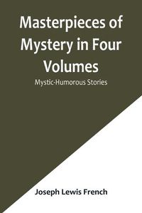 Cover image for Masterpieces of Mystery in Four Volumes