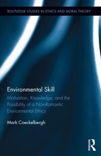 Cover image for Environmental Skill: Motivation, Knowledge, and the Possibility of a Non-Romantic Environmental Ethics