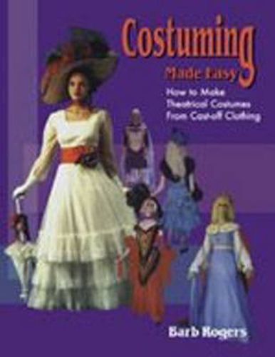 Cover image for Costuming Made Easy: How to make Theatrical Costumes from Cast-off Clothing