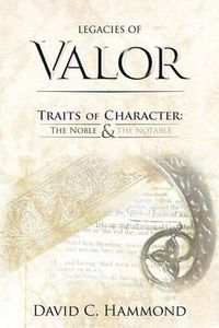 Cover image for Legacies of Valor: Traits of Character: The Noble & The Notable