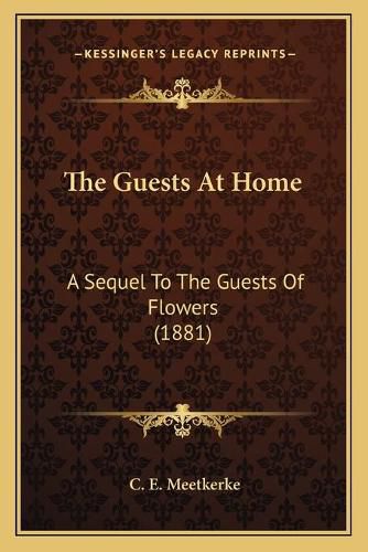 Cover image for The Guests at Home: A Sequel to the Guests of Flowers (1881)