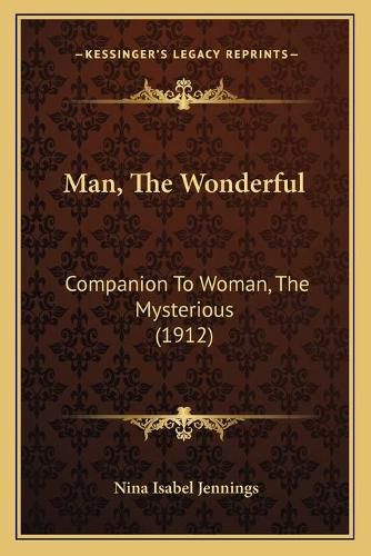 Cover image for Man, the Wonderful: Companion to Woman, the Mysterious (1912)
