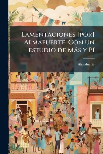 Cover image for Lamentaciones [Por] Almafuerte. Con Un Estudio de M S y P