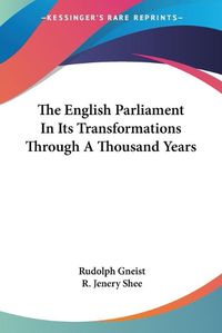 Cover image for The English Parliament in Its Transformations Through a Thousand Years