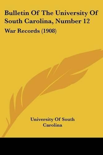 Bulletin of the University of South Carolina, Number 12: War Records (1908)