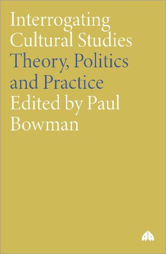 Cover image for Interrogating Cultural Studies: Theory, Politics and Practice