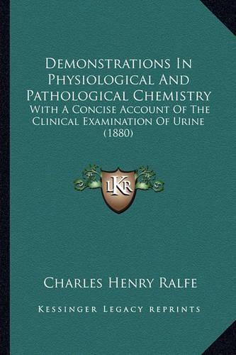 Demonstrations in Physiological and Pathological Chemistry: With a Concise Account of the Clinical Examination of Urine (1880)