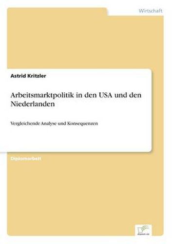 Cover image for Arbeitsmarktpolitik in den USA und den Niederlanden: Vergleichende Analyse und Konsequenzen