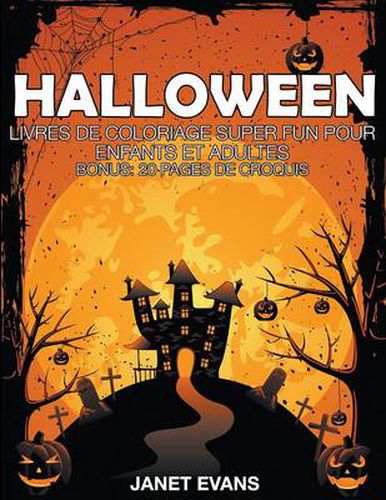 Halloween: Livres De Coloriage Super Fun Pour Enfants Et Adultes (Bonus: 20 Pages de Croquis)