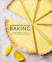 Cover image for Illustrated Step-by-Step Baking: Classic and Inspiring Variations to Hone Your Techniques