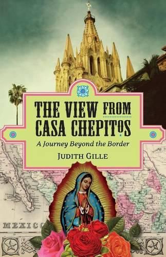 Cover image for The View from Casa Chepitos: A Journey Beyond the Border