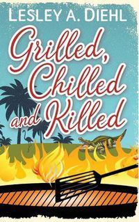 Cover image for Grilled, Chilled and Killed: Book 2 in the Big Lake Murder Mysteries