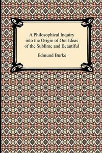 Cover image for A Philosophical Inquiry into the Origin of Our Ideas of the Sublime and Beautiful