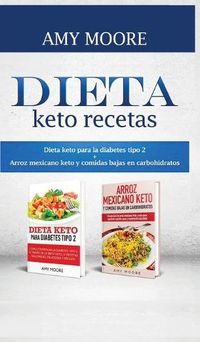 Cover image for Dieta keto recetas: Dieta keto para la diabetes tipo 2 + Arroz mexicano keto y comidas bajas en carbohidratos