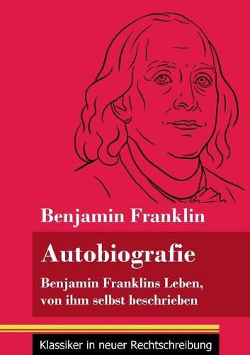 Cover image for Autobiografie: Benjamin Franklins Leben, von ihm selbst beschrieben (Band 104, Klassiker in neuer Rechtschreibung)