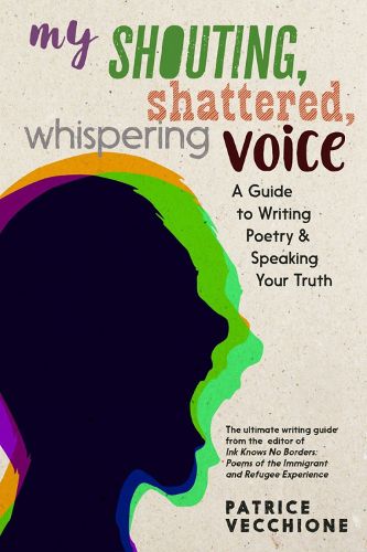 Cover image for My Shouting, Shattered, Whispering Voice: A Guide to Writing Poetry and Speaking Your Truth