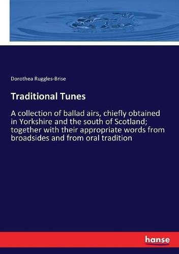 Cover image for Traditional Tunes: A collection of ballad airs, chiefly obtained in Yorkshire and the south of Scotland; together with their appropriate words from broadsides and from oral tradition