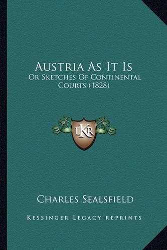 Cover image for Austria as It Is: Or Sketches of Continental Courts (1828)